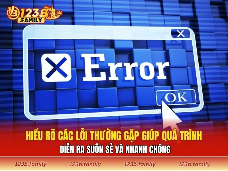 Hiểu rõ các lỗi thường gặp giúp quá trình diễn ra suôn sẻ và nhanh chóng