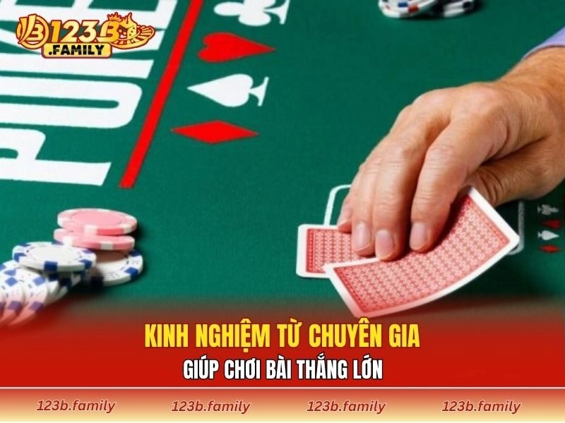 Kinh nghiệm từ chuyên gia giúp chơi bài thắng lớn
