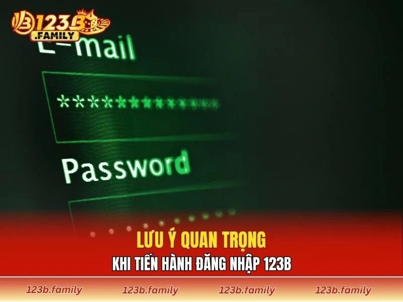 Lưu ý quan trọng khi tiến hành đăng nhập 123B