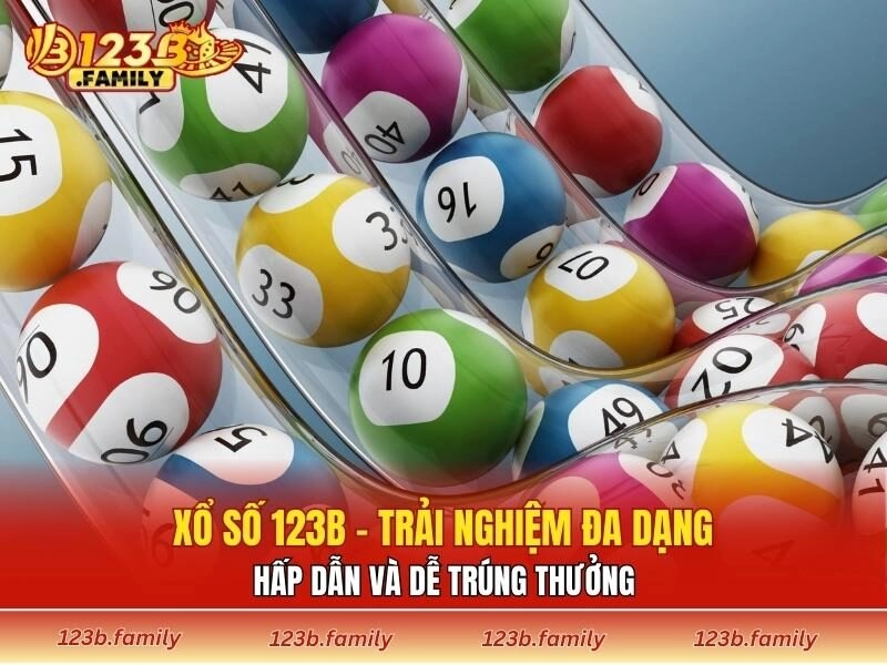 Xổ Số 123B - Trải Nghiệm Đa Dạng, Hấp Dẫn Và Dễ Trúng Thưởng